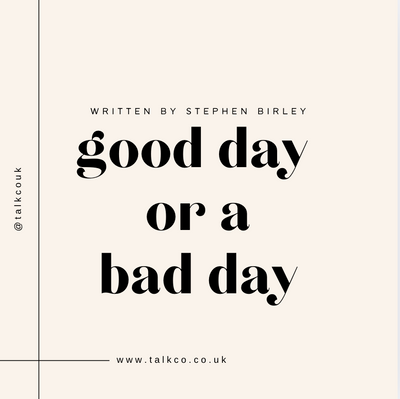 Good day – Bad day – how do you cope?